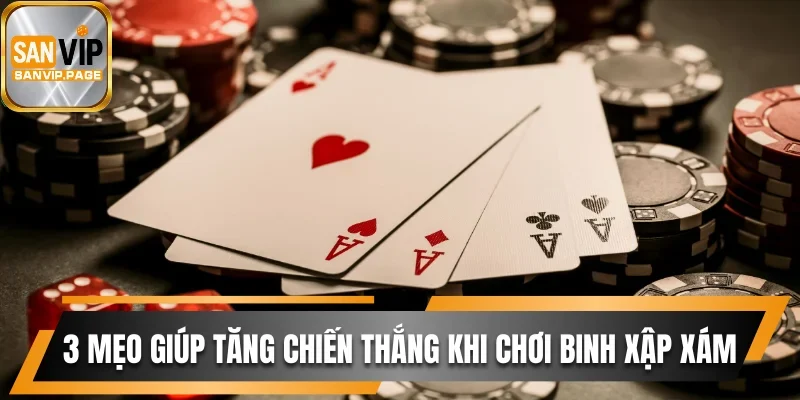 Mậu Binh Sanvip - Trò Chơi Kịch Tính Chinh Phục Mọi Hội Viên 3 3 mẹo giúp tăng chiến thắng khi chơi binh xập xám