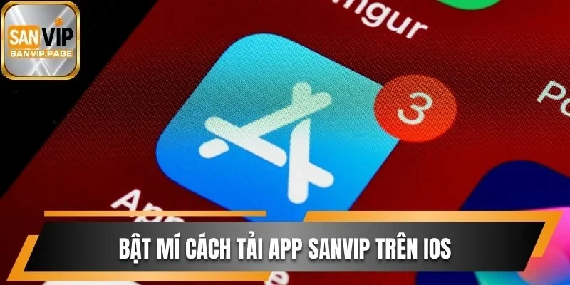 Tải App Sanvip - Chơi Game Mượt Mà Trên Điện Thoại Di Động 2 Bật mí cách tải app Sanvip trên iOS