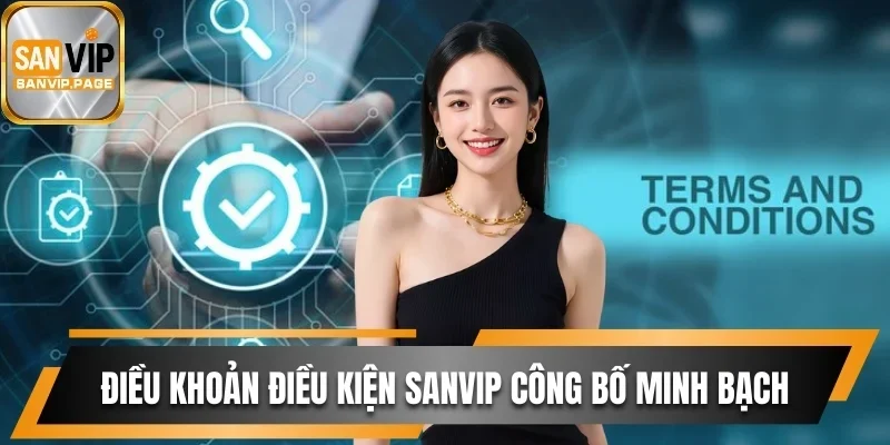 Điều khoản điều kiện Sanvip công bố minh bạch