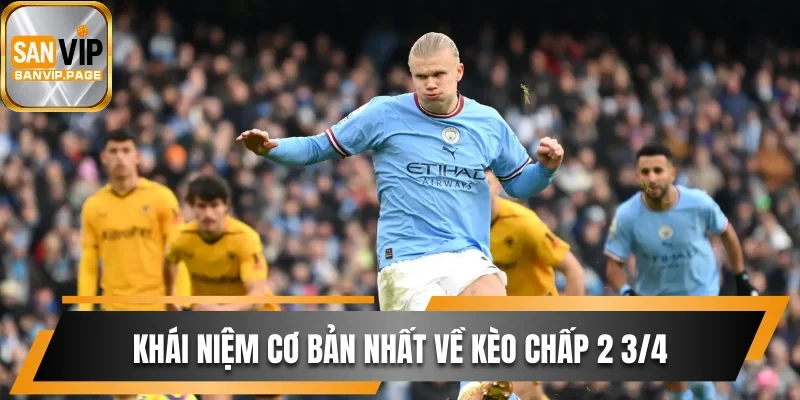 Cách Đọc Kèo Chấp 2 3/4 Và Bí Quyết Dự Đoán Cực Chuẩn 1 Khái niệm cơ bản nhất về kèo chấp 2 3/4