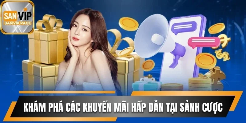 Trải Nghiệm Sảnh Casino Sanvip Kiếm Thưởng Khủng Dễ Dàng 3 Khám phá các khuyến mãi hấp dẫn tại sảnh cược