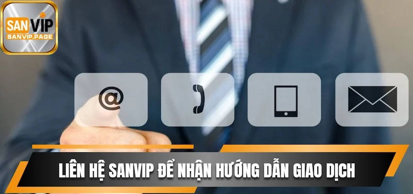 Liên Hệ Sanvip Và Nhận Hỗ Trợ Miễn Phí Từ Hệ Thống CSKH 2 Liên hệ Sanvip để nhận hướng dẫn giao dịch