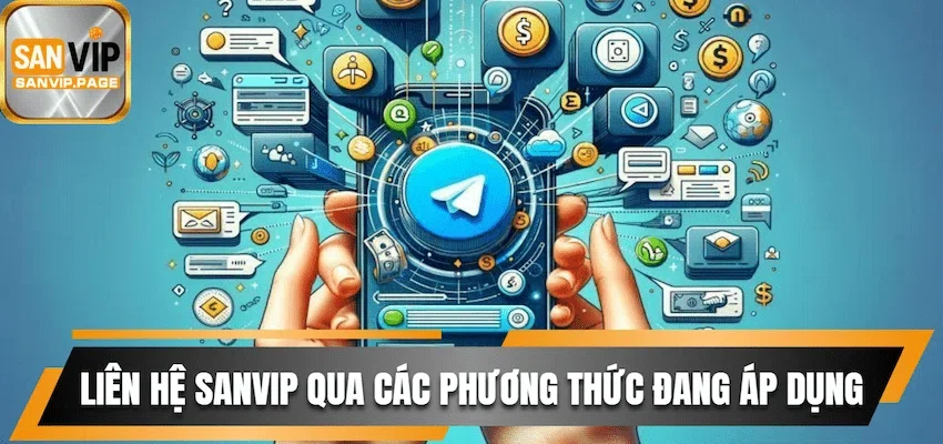 Liên Hệ Sanvip Và Nhận Hỗ Trợ Miễn Phí Từ Hệ Thống CSKH 3 Liên hệ Sanvip qua các phương thức đang áp dụng