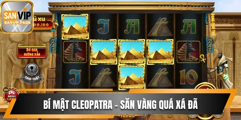 Nổ Hũ Sanvip - Biến Giấc Mơ Triệu Phú Thành Sự Thật 3 Săn vàng thả ga cùng slot game Bí Mật Cleopatra